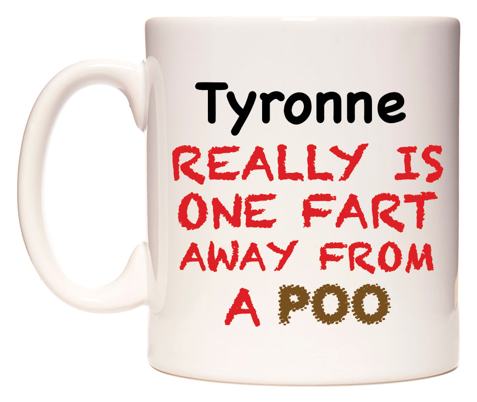 This mug features Tyronne Really is ONE Fart Away from A Poo