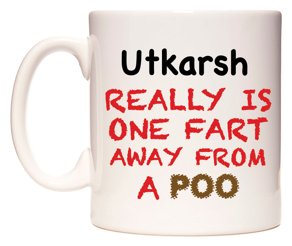 This mug features Utkarsh Really is ONE Fart Away from A Poo