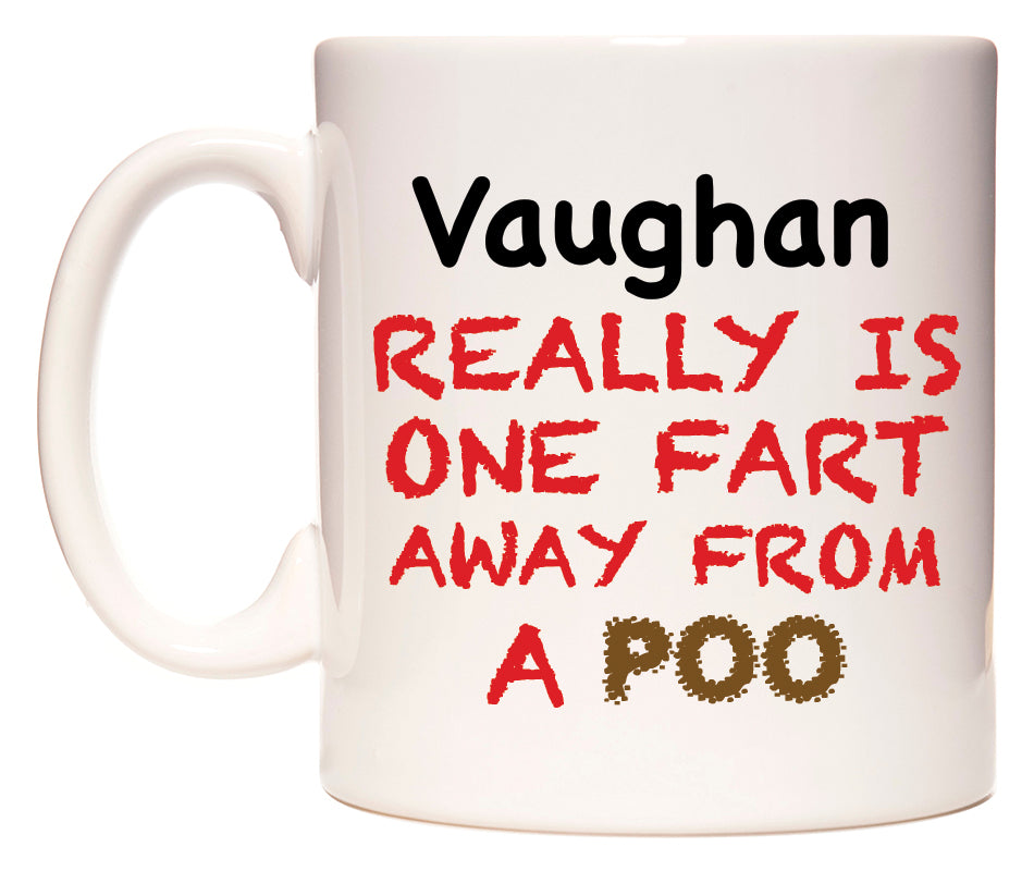 This mug features Vaughan Really is ONE Fart Away from A Poo