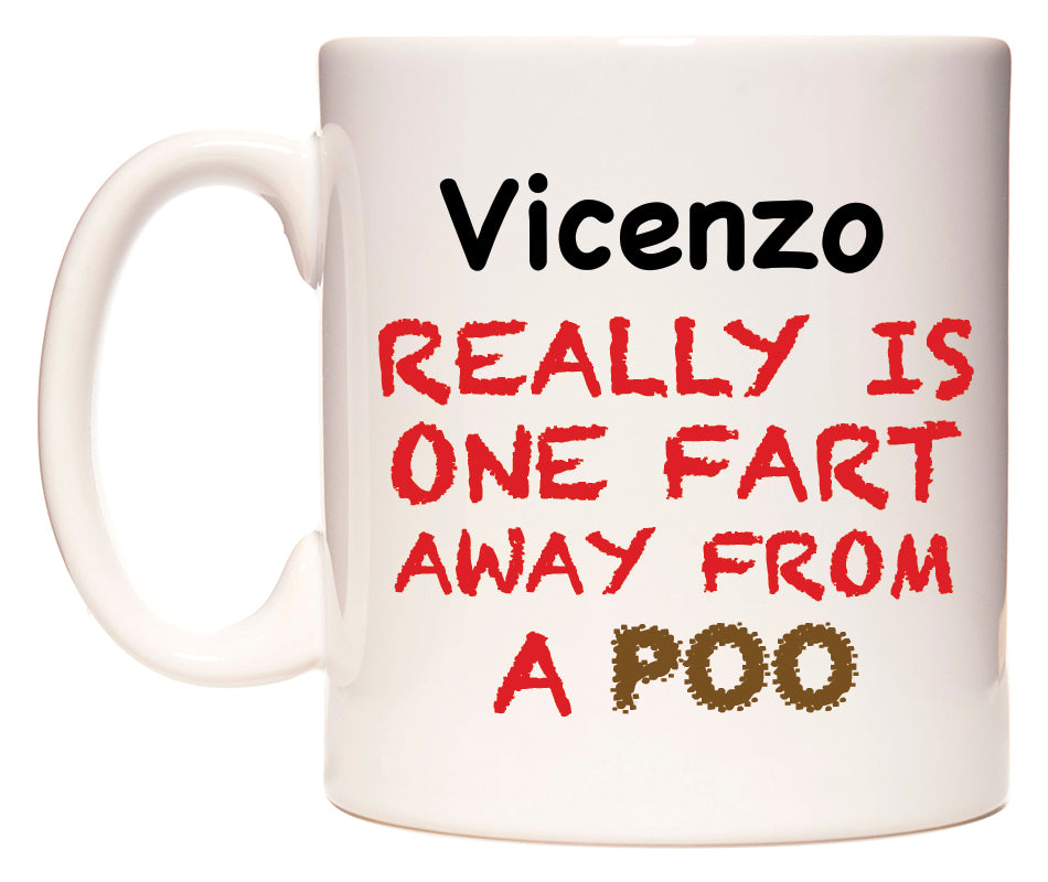 This mug features Vicenzo Really is ONE Fart Away from A Poo