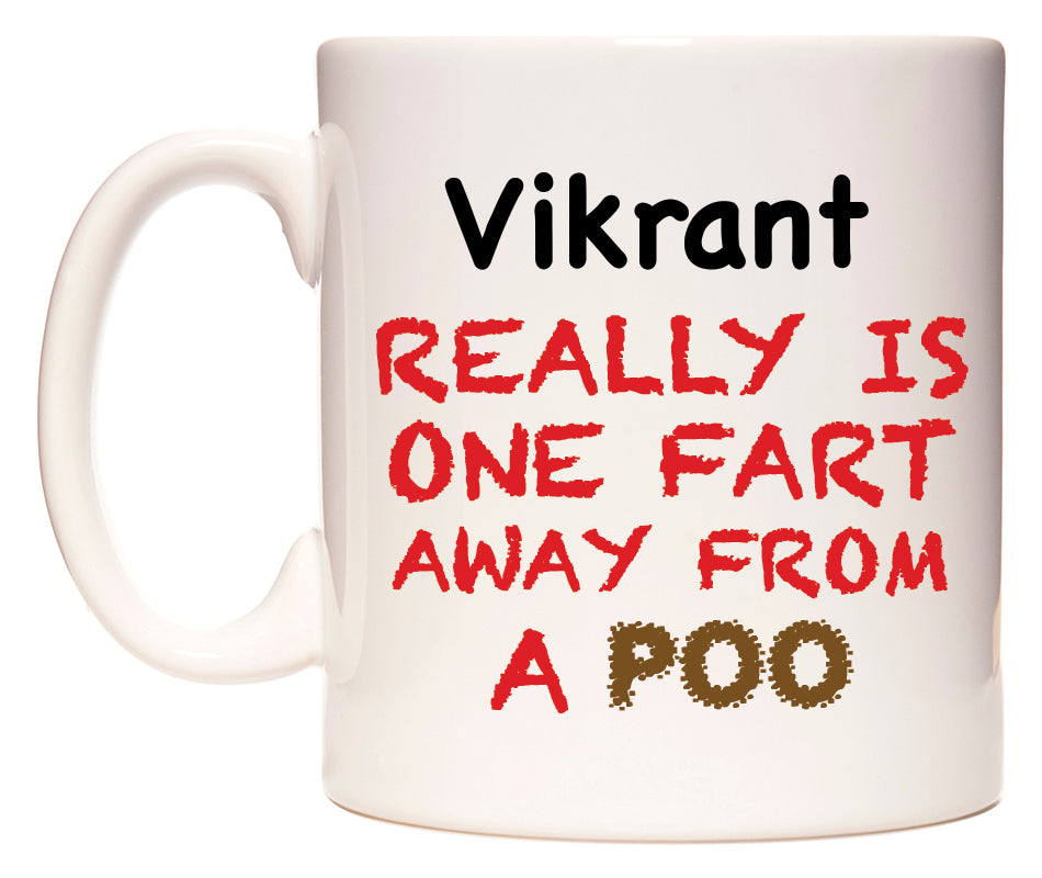 This mug features Vikrant Really is ONE Fart Away from A Poo