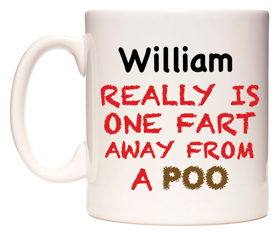 This mug features William Really is ONE Fart Away from A Poo