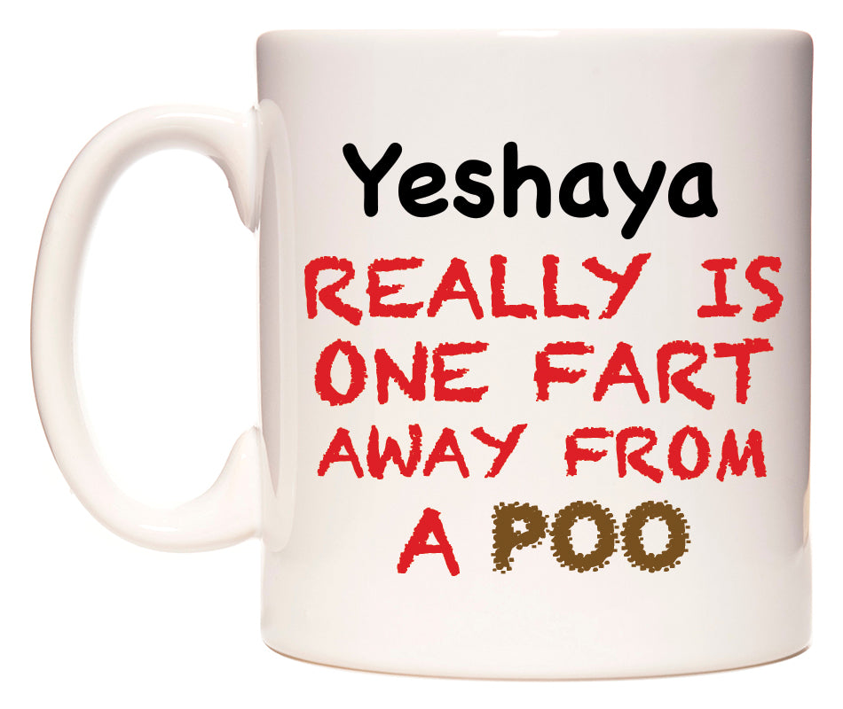This mug features Yeshaya Really is ONE Fart Away from A Poo