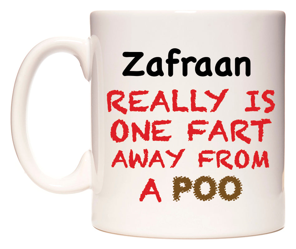 This mug features Zafraan Really is ONE Fart Away from A Poo