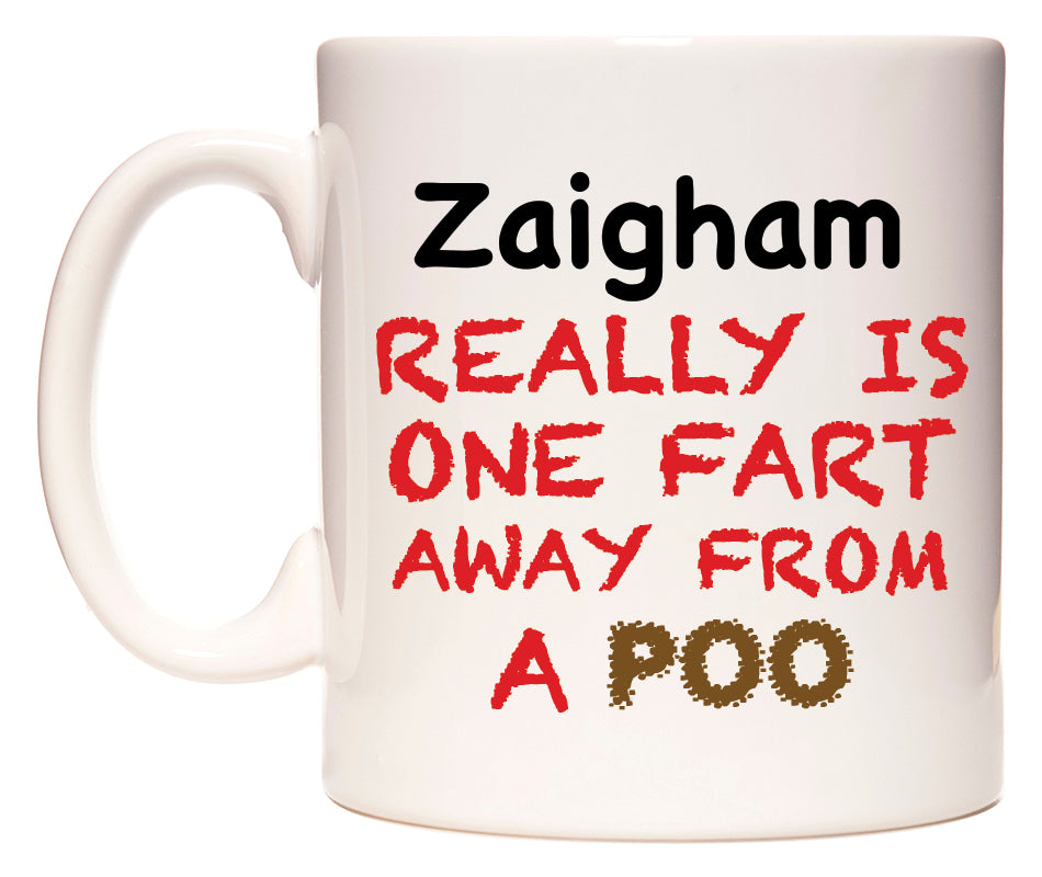 This mug features Zaigham Really is ONE Fart Away from A Poo