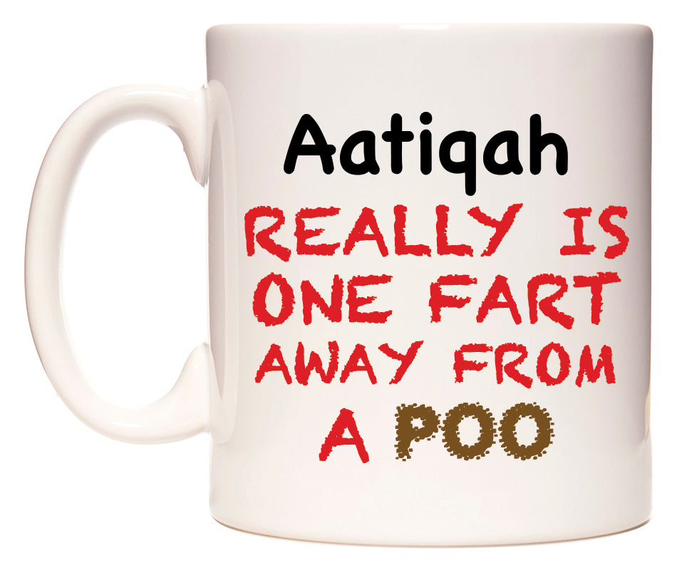 This mug features Aatiqah Really is ONE Fart Away from A Poo