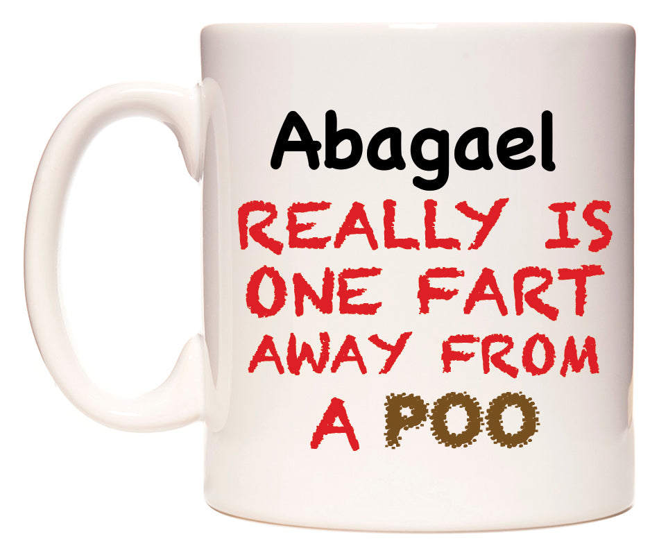 This mug features Abagael Really is ONE Fart Away from A Poo