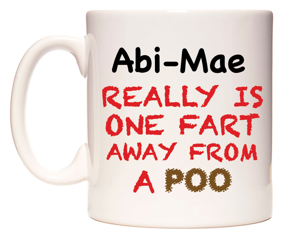 This mug features Abi-Mae Really is ONE Fart Away from A Poo