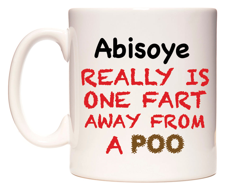 This mug features Abisoye Really is ONE Fart Away from A Poo