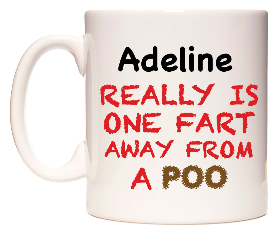 This mug features Adeline Really is ONE Fart Away from A Poo
