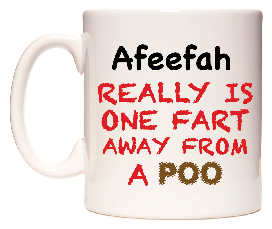 This mug features Afeefah Really is ONE Fart Away from A Poo