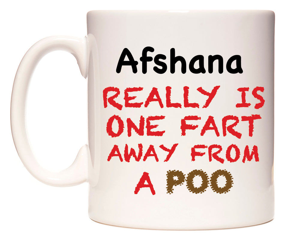 This mug features Afshana Really is ONE Fart Away from A Poo