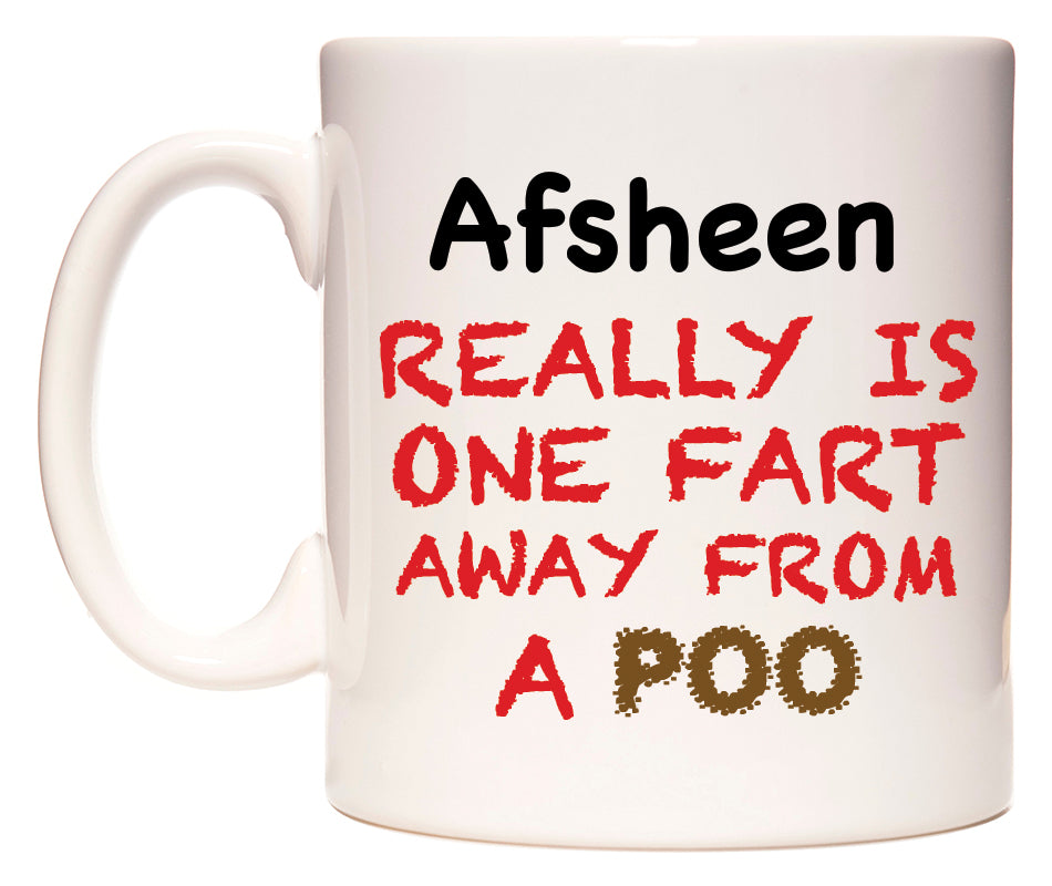 This mug features Afsheen Really is ONE Fart Away from A Poo