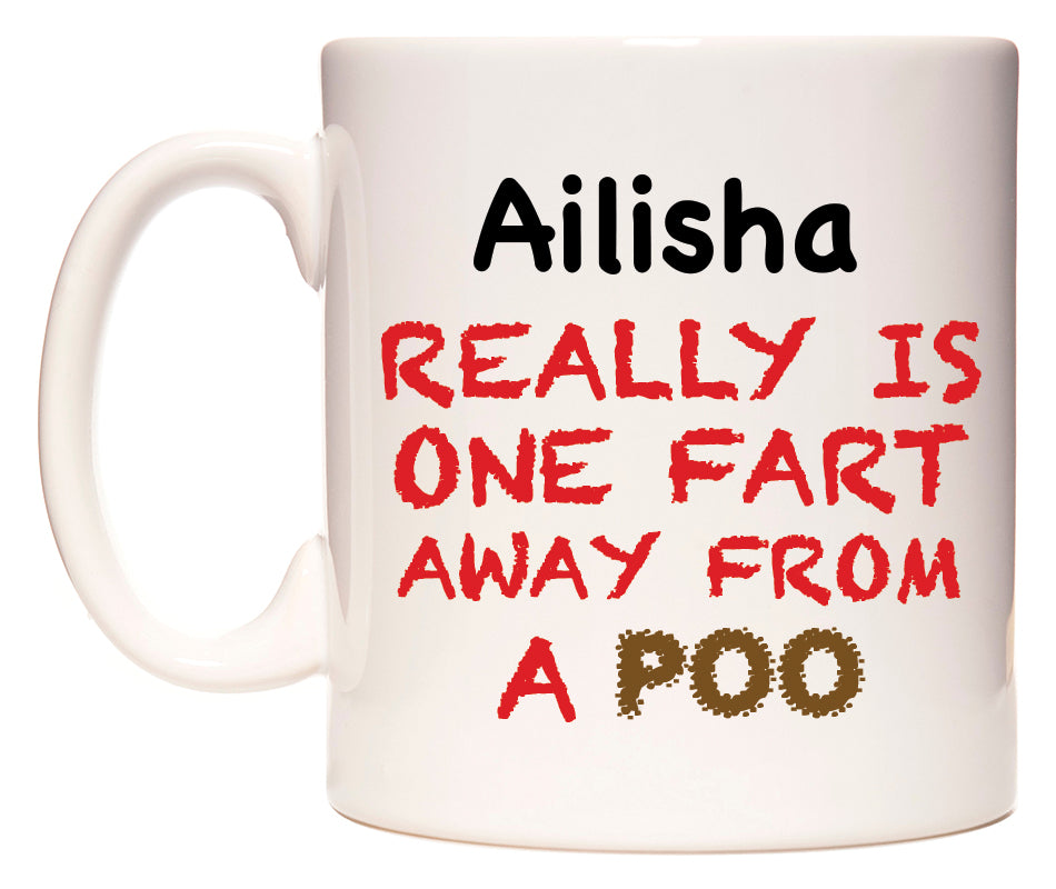 This mug features Ailisha Really is ONE Fart Away from A Poo