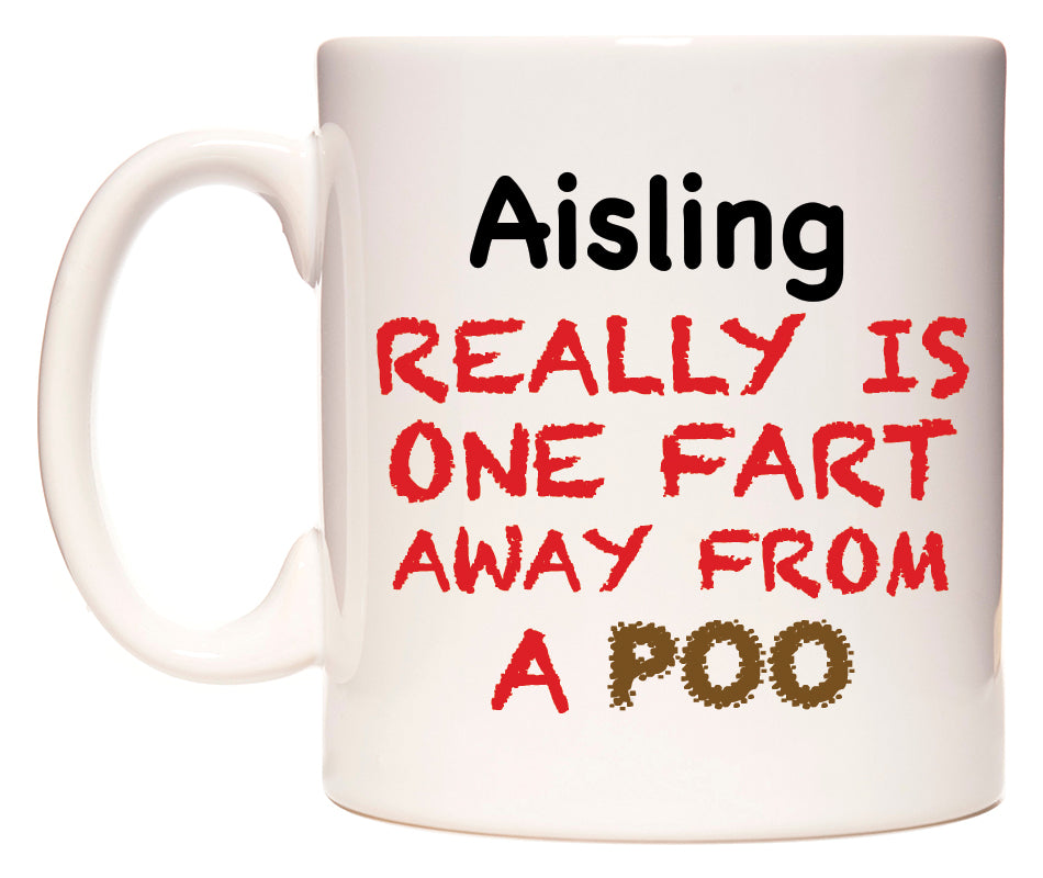 This mug features Aisling Really is ONE Fart Away from A Poo