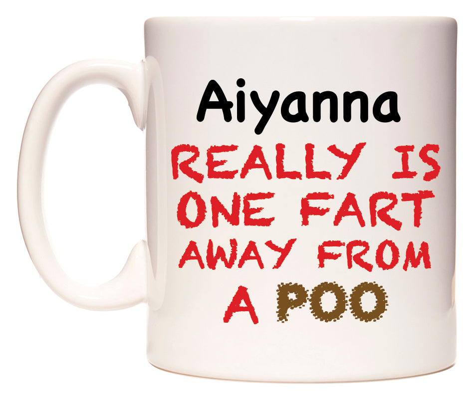 This mug features Aiyanna Really is ONE Fart Away from A Poo