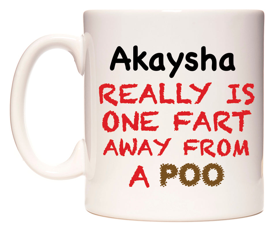 This mug features Akaysha Really is ONE Fart Away from A Poo