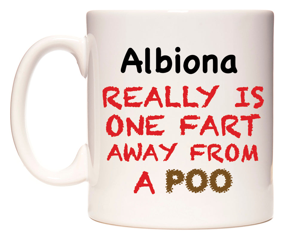 This mug features Albiona Really is ONE Fart Away from A Poo