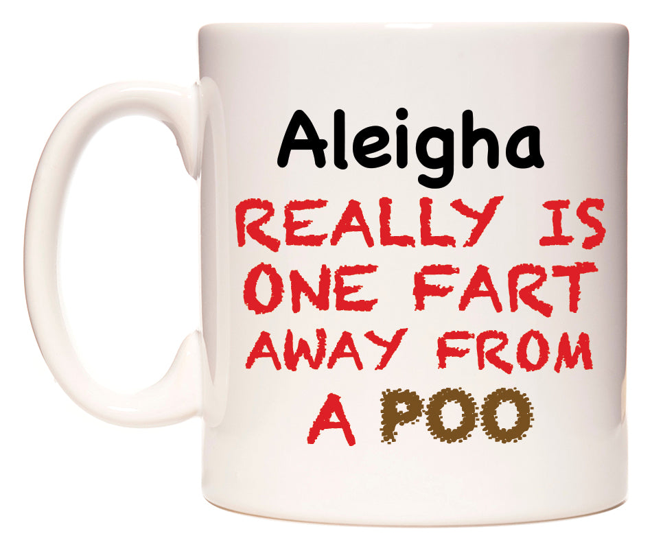 This mug features Aleigha Really is ONE Fart Away from A Poo