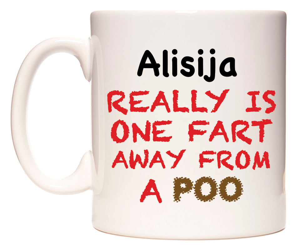 This mug features Alisija Really is ONE Fart Away from A Poo