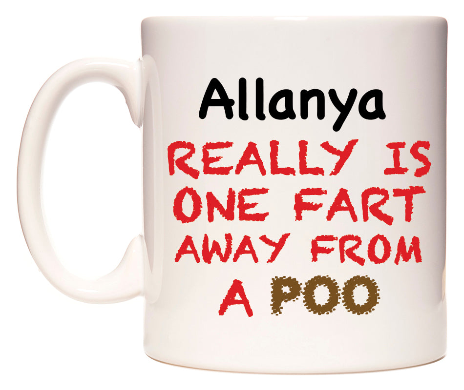 This mug features Allanya Really is ONE Fart Away from A Poo
