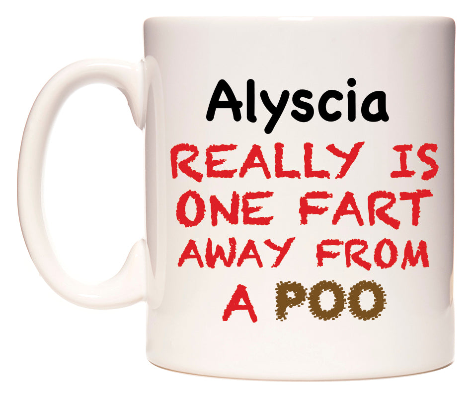 This mug features Alyscia Really is ONE Fart Away from A Poo