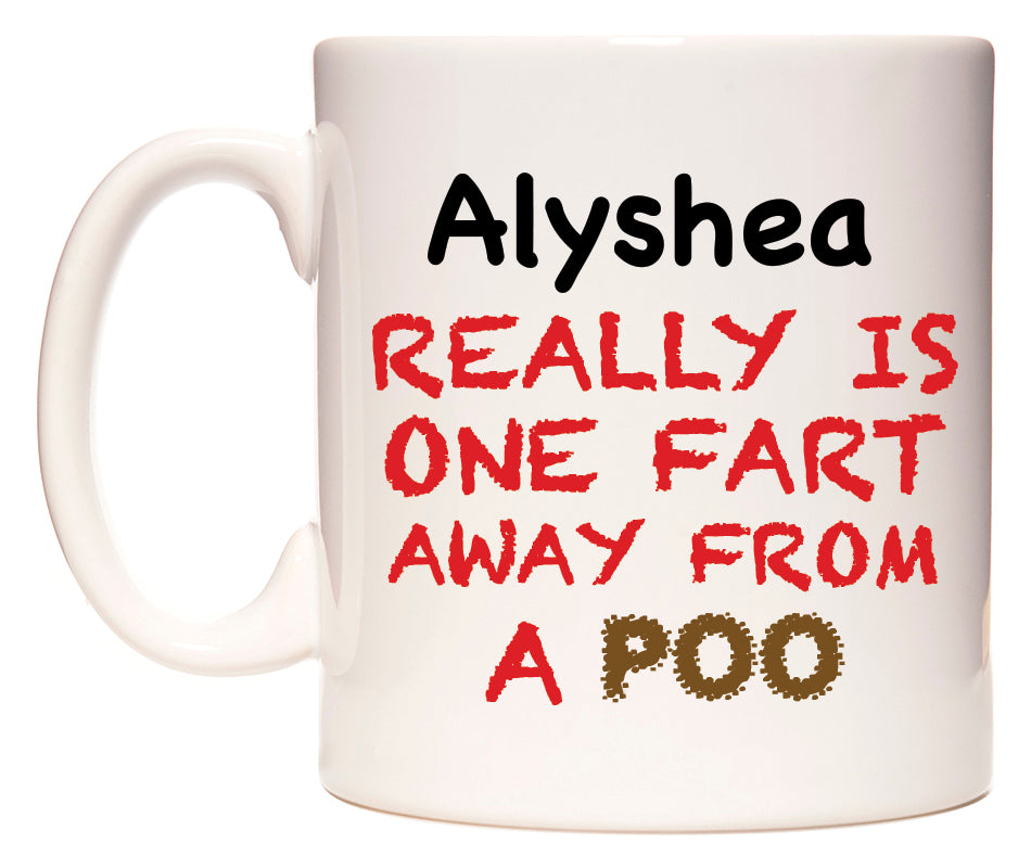 This mug features Alyshea Really is ONE Fart Away from A Poo