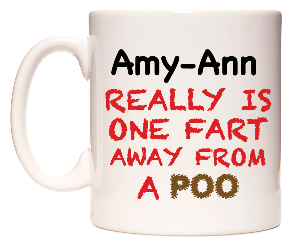 This mug features Amy-Ann Really is ONE Fart Away from A Poo