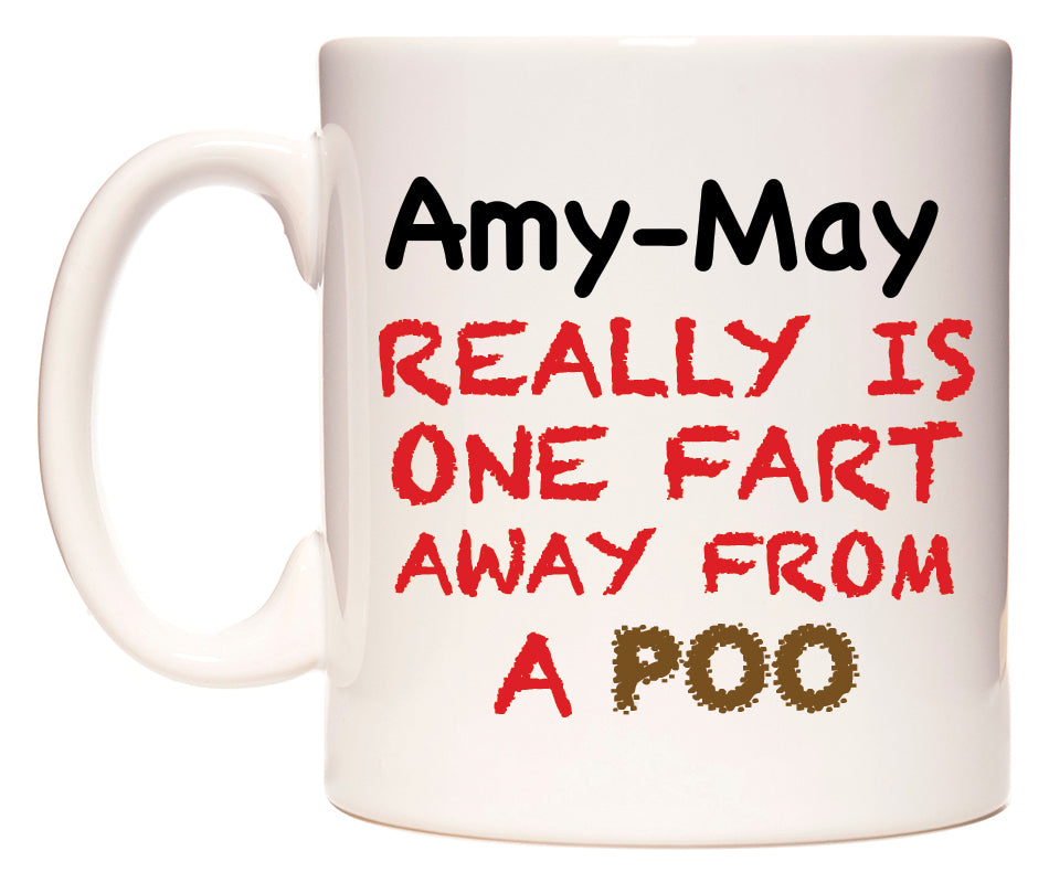 This mug features Amy-May Really is ONE Fart Away from A Poo