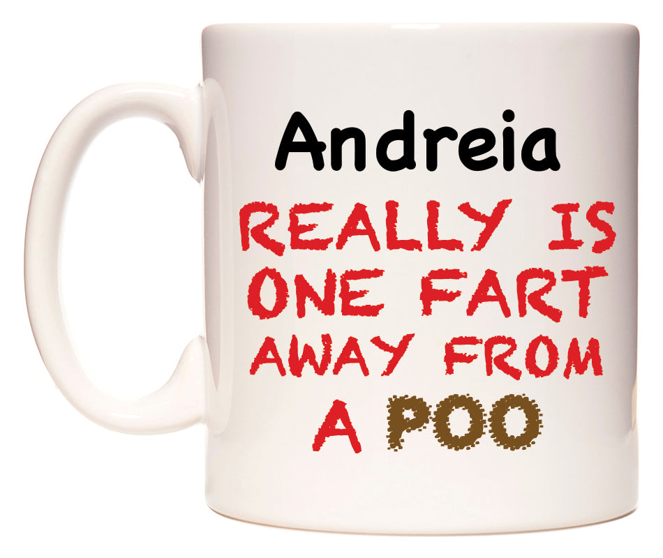 This mug features Andreia Really is ONE Fart Away from A Poo