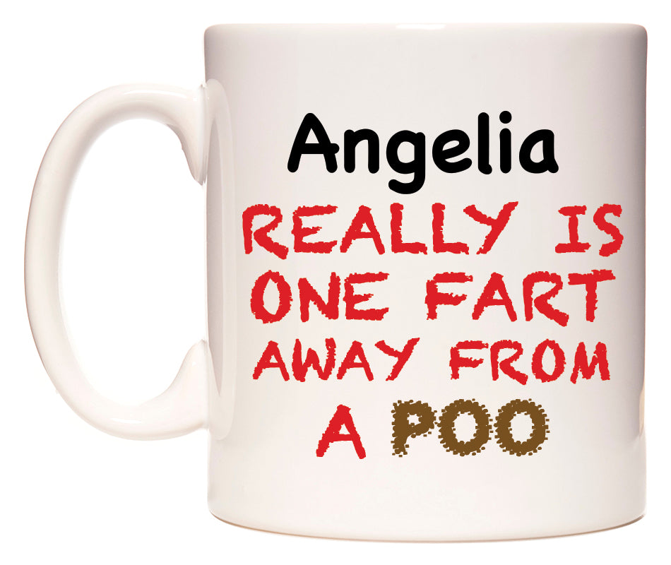 This mug features Angelia Really is ONE Fart Away from A Poo
