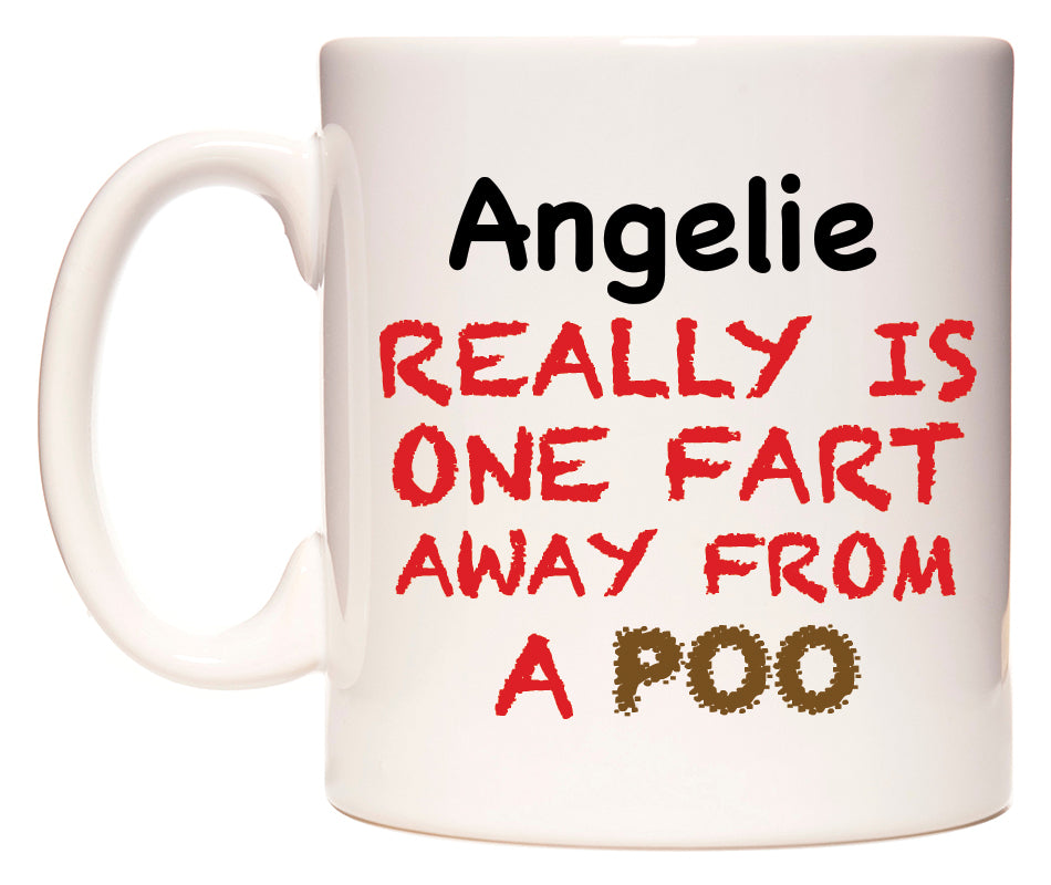 This mug features Angelie Really is ONE Fart Away from A Poo