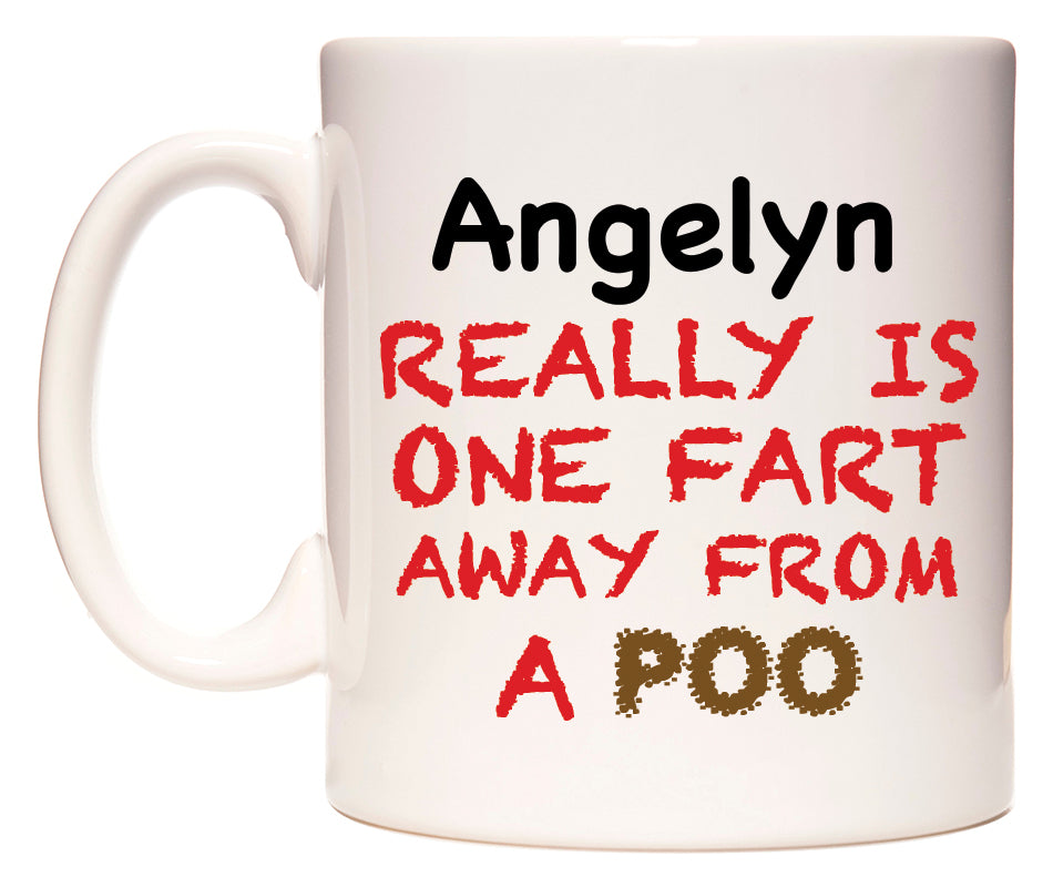 This mug features Angelyn Really is ONE Fart Away from A Poo