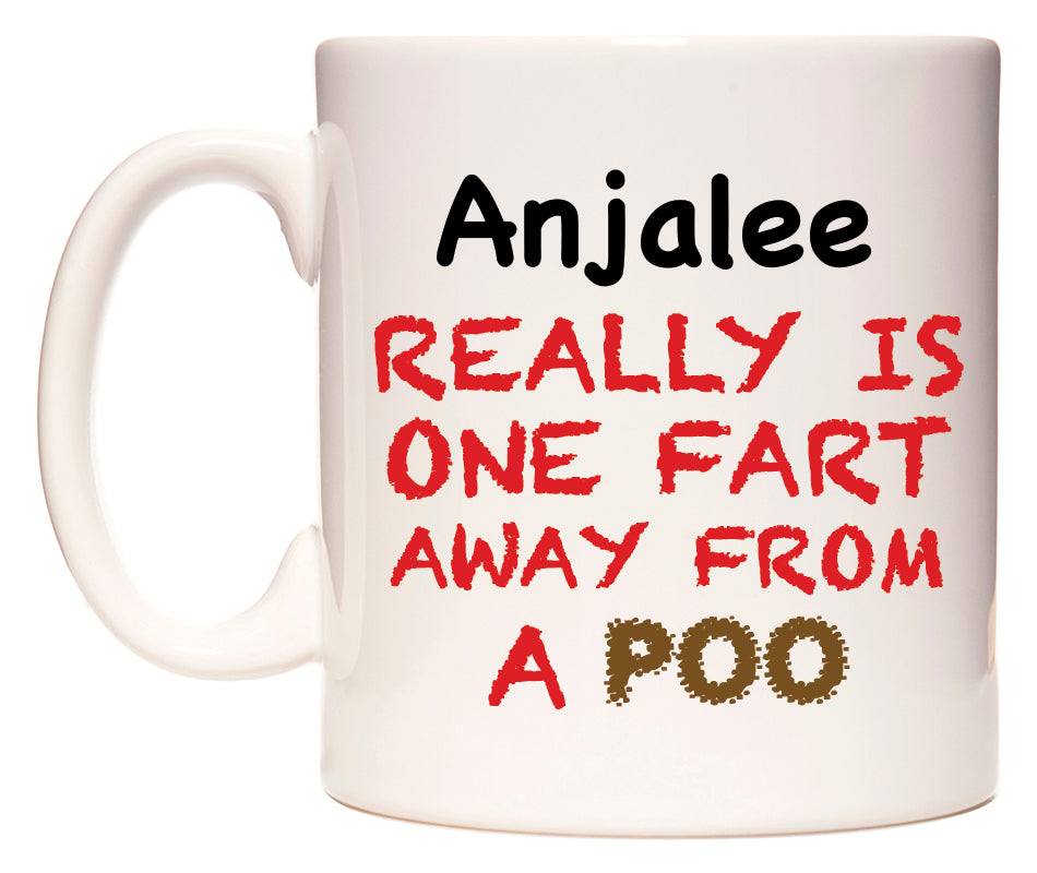 This mug features Anjalee Really is ONE Fart Away from A Poo