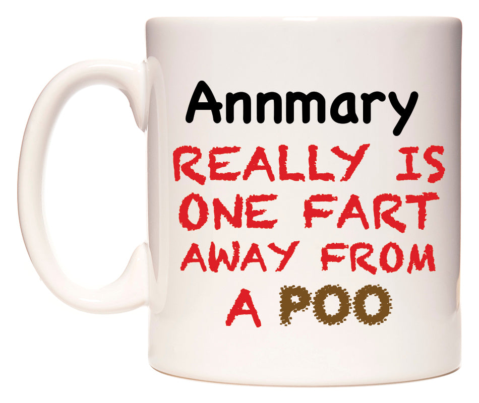 This mug features Annmary Really is ONE Fart Away from A Poo