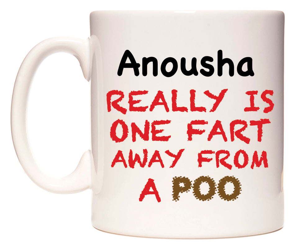 This mug features Anousha Really is ONE Fart Away from A Poo