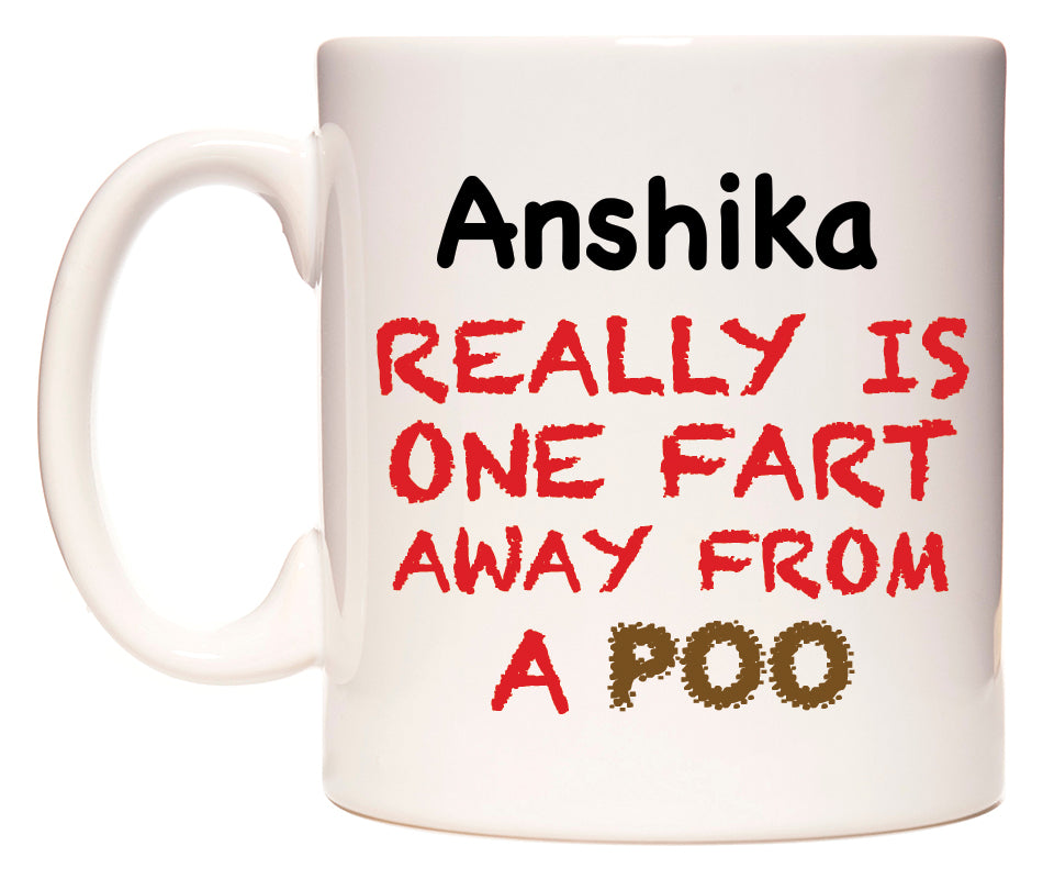 This mug features Anshika Really is ONE Fart Away from A Poo