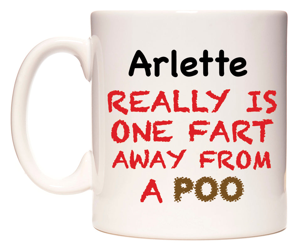 This mug features Arlette Really is ONE Fart Away from A Poo