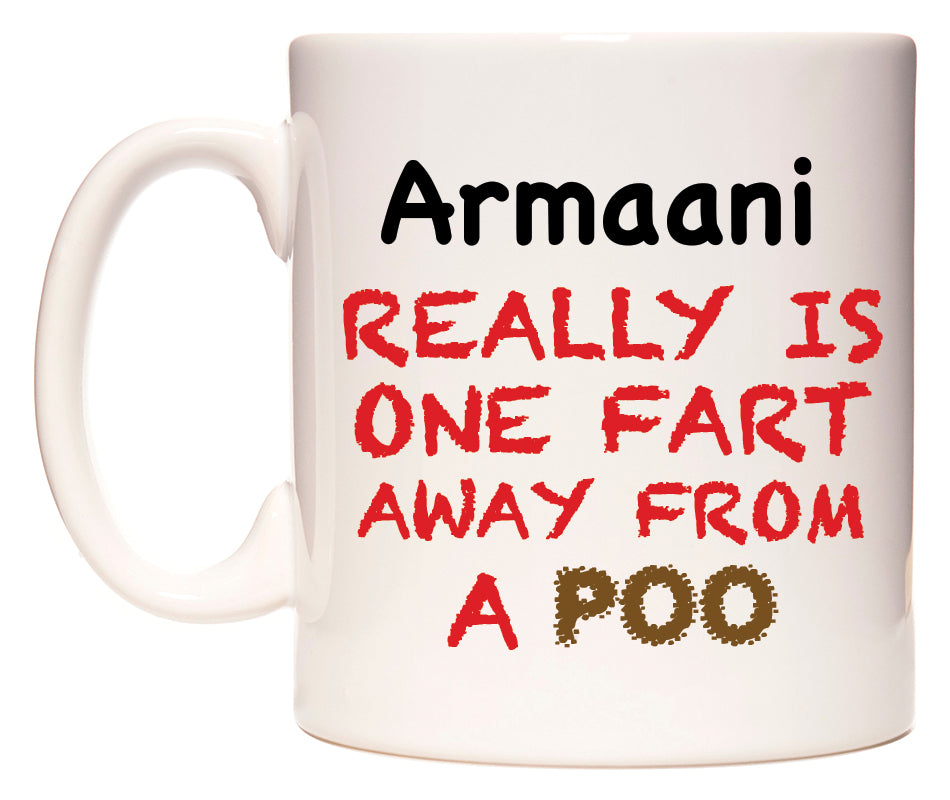 This mug features Armaani Really is ONE Fart Away from A Poo