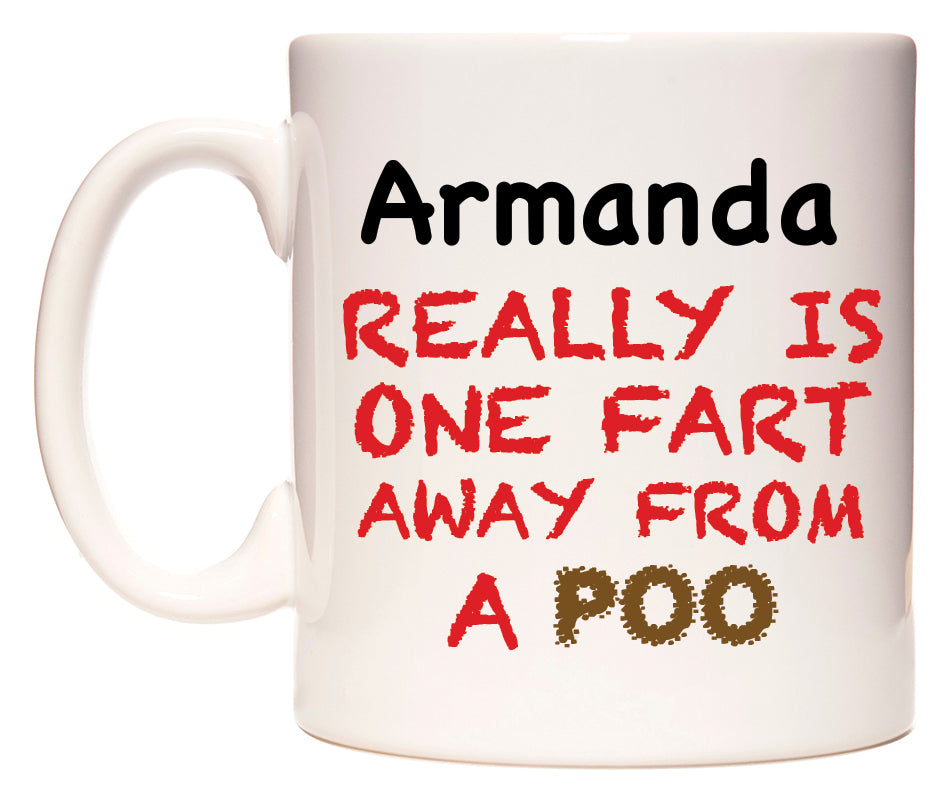 This mug features Armanda Really is ONE Fart Away from A Poo