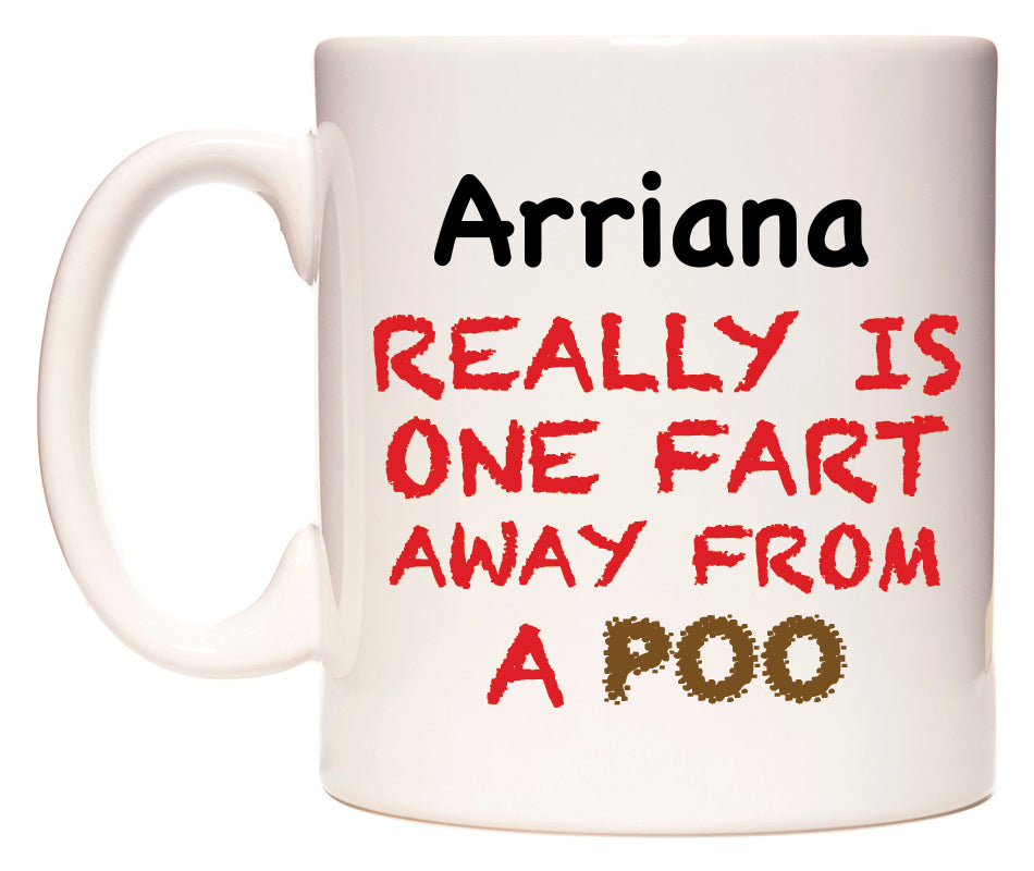 This mug features Arriana Really is ONE Fart Away from A Poo