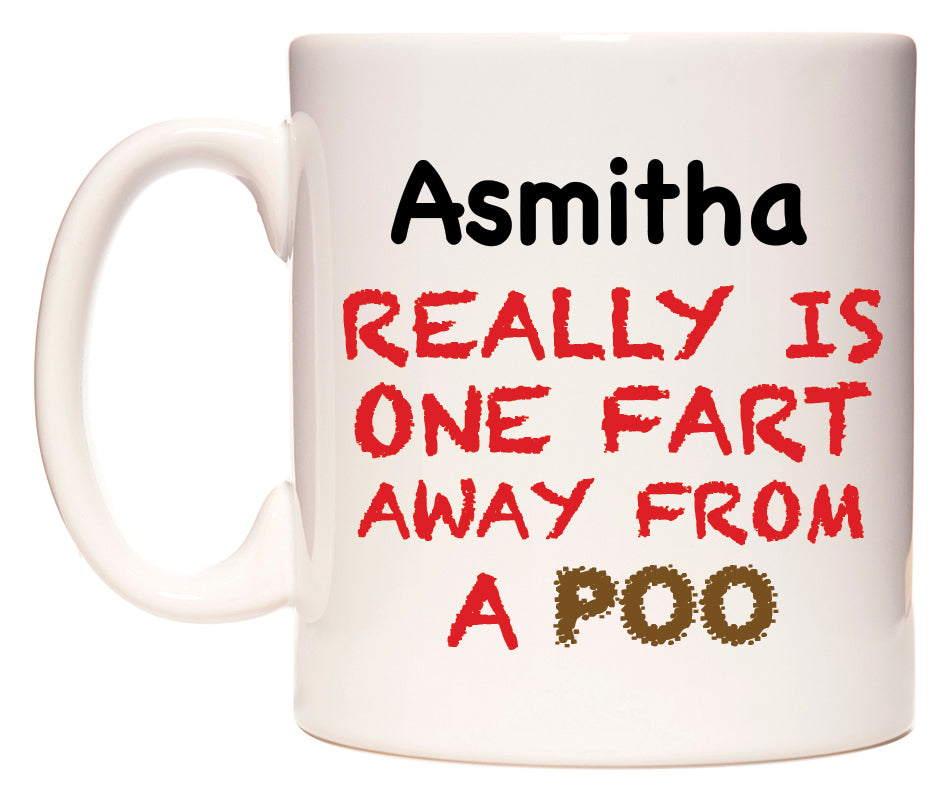 This mug features Asmitha Really is ONE Fart Away from A Poo