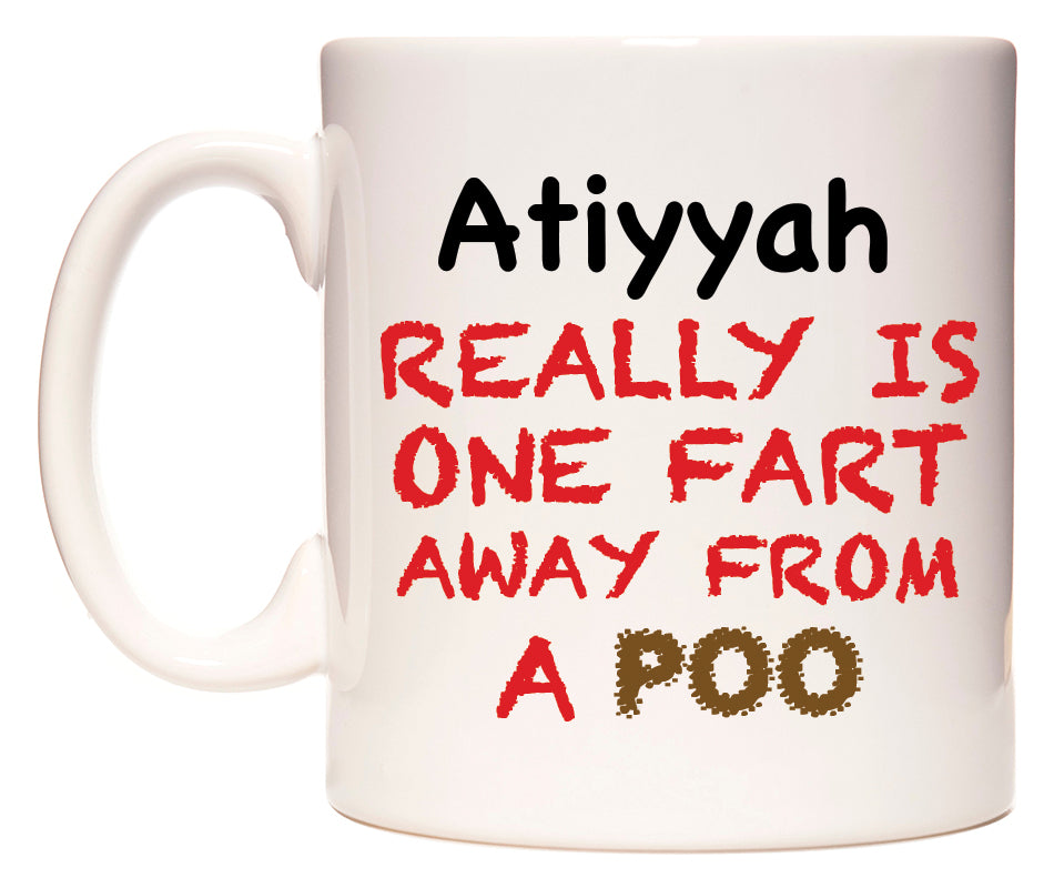 This mug features Atiyyah Really is ONE Fart Away from A Poo