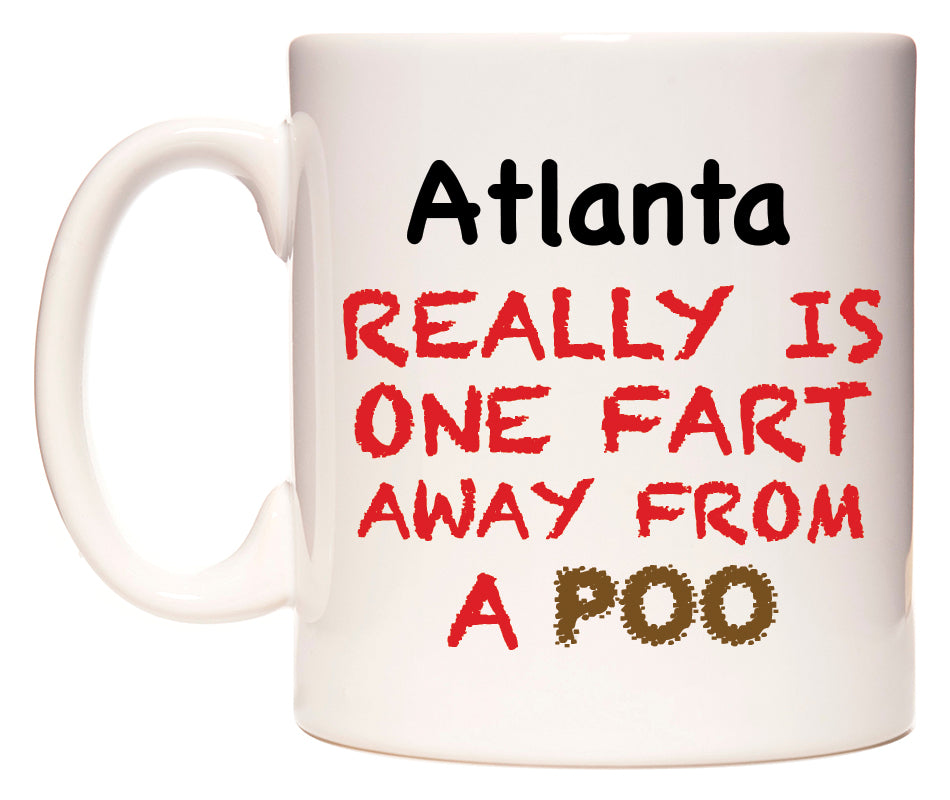 This mug features Atlanta Really is ONE Fart Away from A Poo