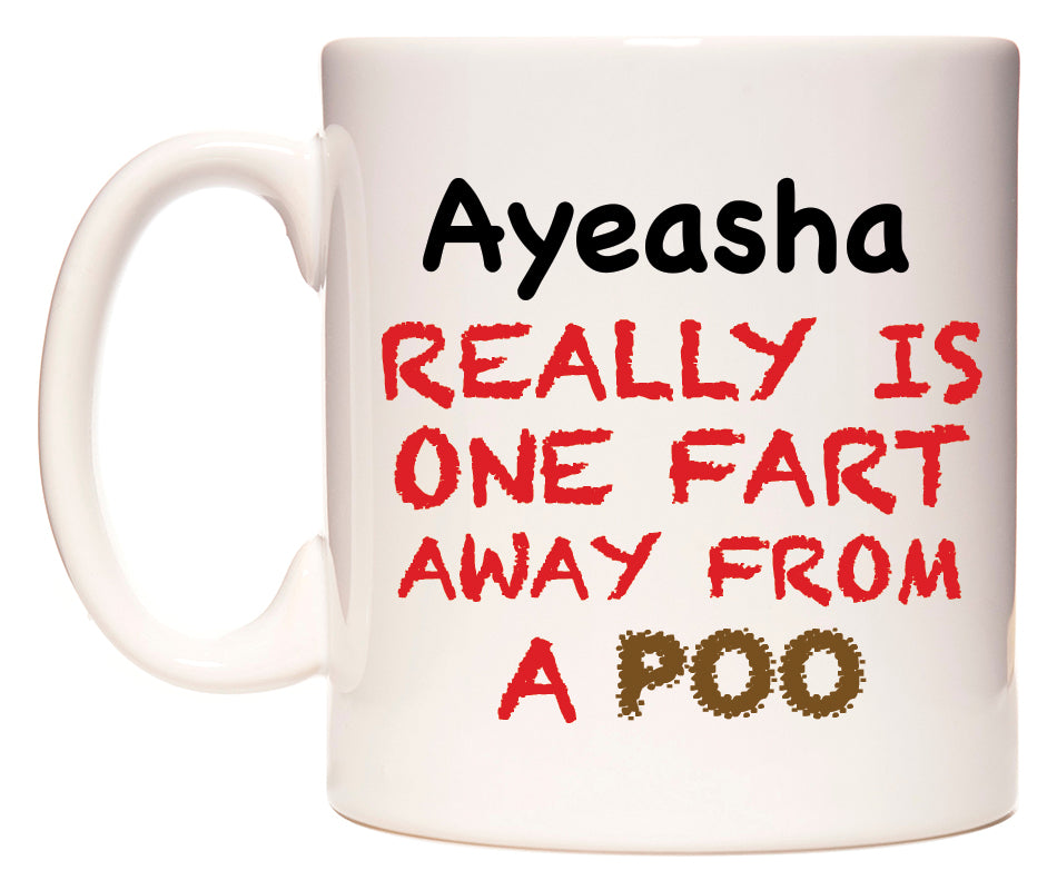 This mug features Ayeasha Really is ONE Fart Away from A Poo