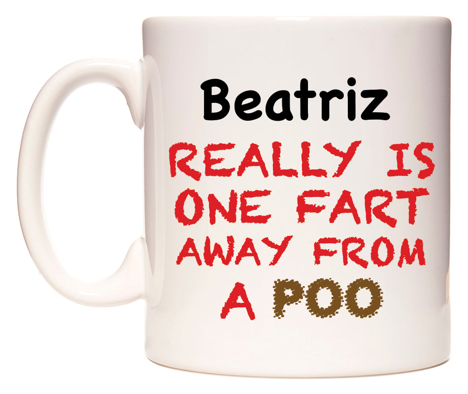 This mug features Beatriz Really is ONE Fart Away from A Poo