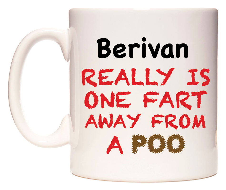 This mug features Berivan Really is ONE Fart Away from A Poo