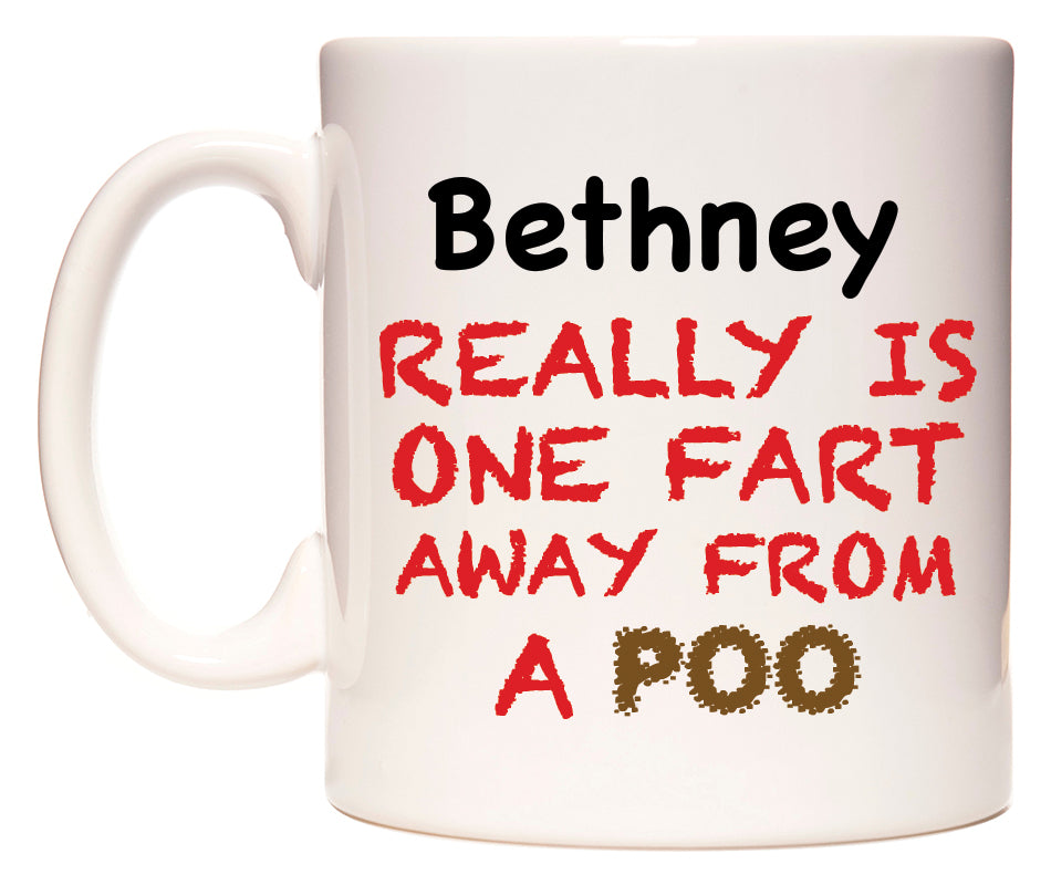 This mug features Bethney Really is ONE Fart Away from A Poo