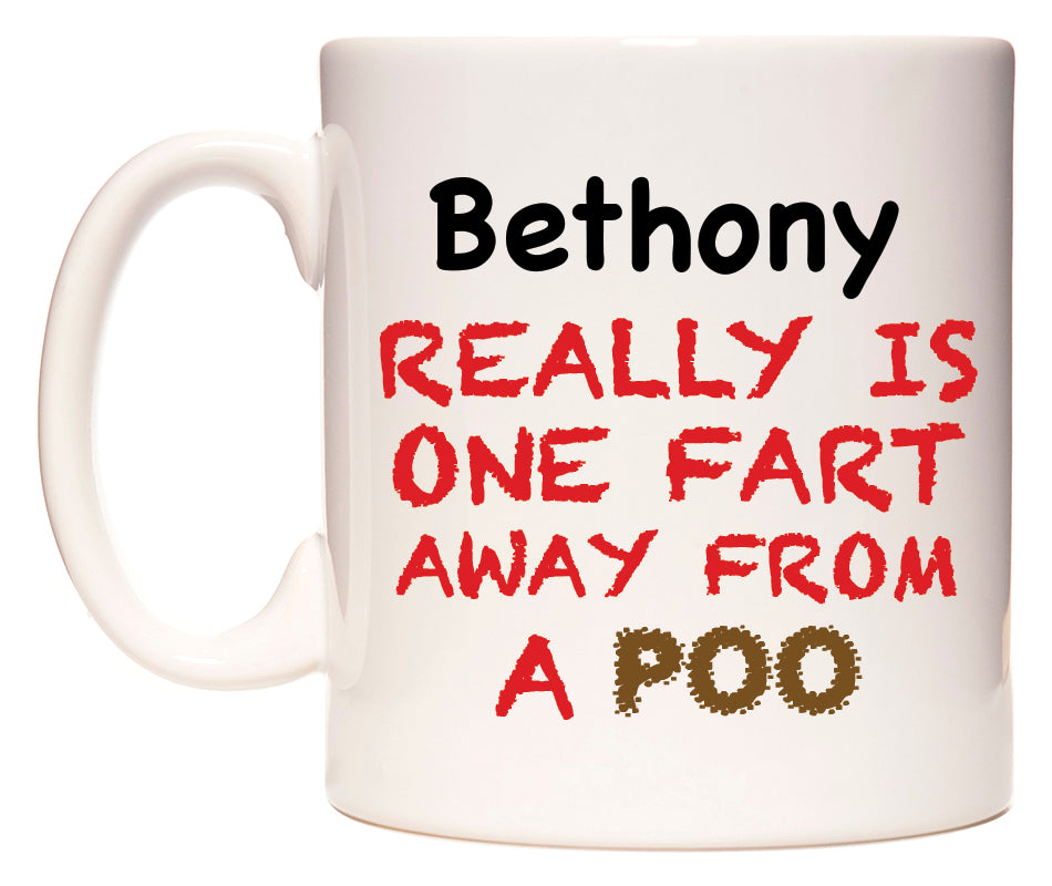 This mug features Bethony Really is ONE Fart Away from A Poo