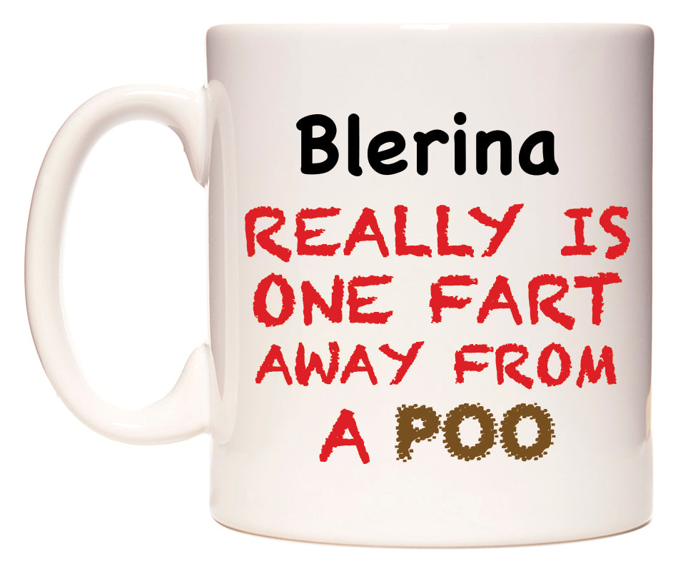 This mug features Blerina Really is ONE Fart Away from A Poo